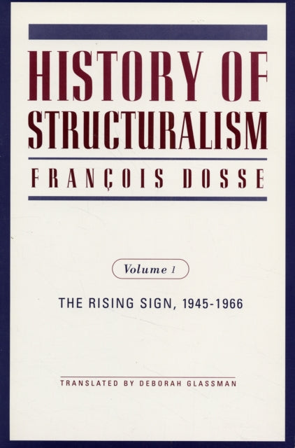 History of Structuralism: Volume 1: The Rising Sign, 1945-1966