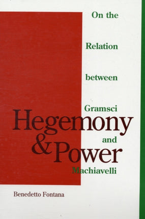 Hegemony And Power: On the Relation between Gramsci and Machiavelli