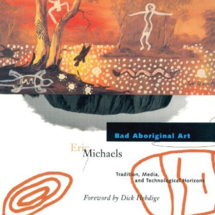 Bad Aboriginal Art: Tradition, Media, and Technological Horizons