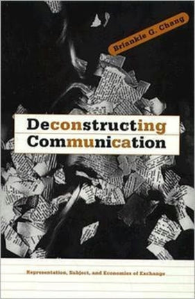 Deconstructing Communication: Representation, Subject, and Economies of Exchange