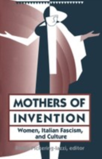 Mothers Of Invention: Women, Italian Facism, and Culture