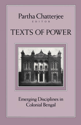 Texts Of Power  Emerging Disciplines in Colonial Bengal