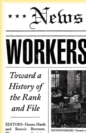 Newsworkers  Toward a History of the Rank and