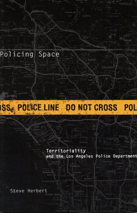 Policing Space: Territoriality and the Los Angeles Police Department