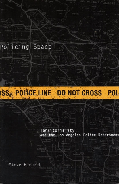 Policing Space: Territoriality and the Los Angeles Police Department