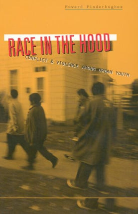 Race In The Hood: Conflict and Violence among Urban Youth