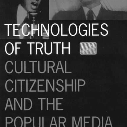 Technologies Of Truth: Cultural Citizenship and the Popular Media