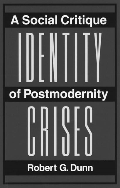 Identity Crises: A Social Critique Of Postmodernity