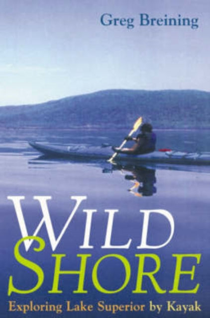 Wild Shore: Exploring Lake Superior By Kayak