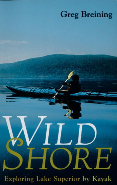 Wild Shore: Exploring Lake Superior By Kayak