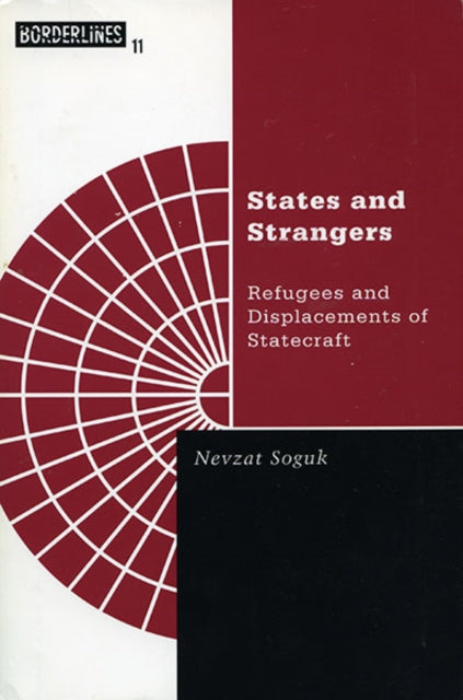 States And Strangers: Refugees And Displacements Of Statecraft