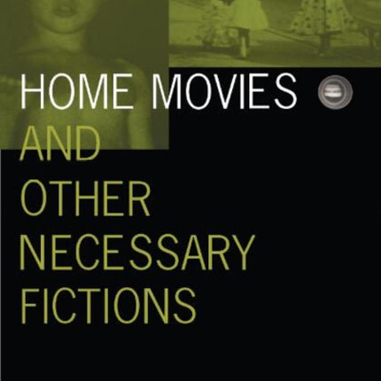 Home Movies and Other Necessary Fictions