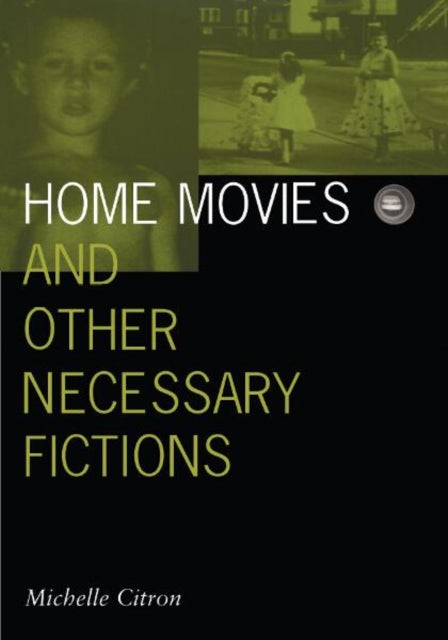 Home Movies and Other Necessary Fictions