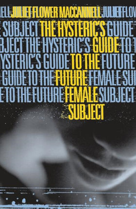 Hysteric's Guide to the Future Female Subject