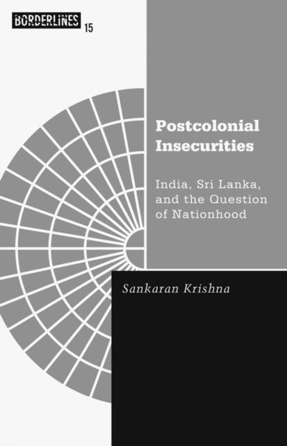 Postcolonial Insecurities: India, Sri Lanka, and the Question of Nationhood