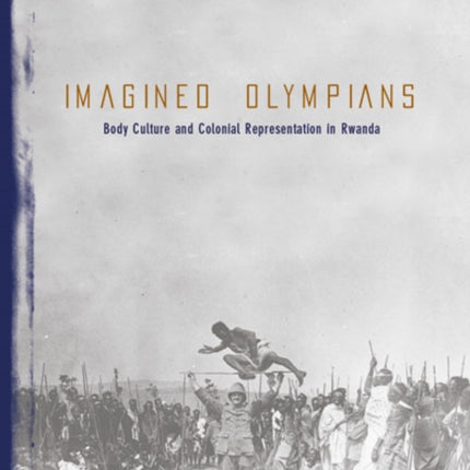 Imagined Olympians: Body Culture And Colonial Representation In Rwanda