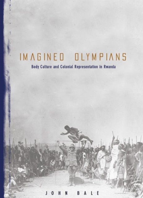 Imagined Olympians: Body Culture And Colonial Representation In Rwanda