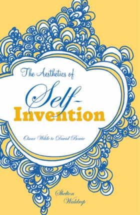 Aesthetics of SelfInvention  Oscar Wilde To David