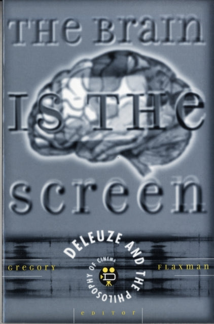 Brain Is The Screen: Deleuze and the Philosophy of Cinema