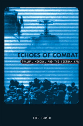 Echoes Of Combat: Trauma, Memory, and the Vietnam War