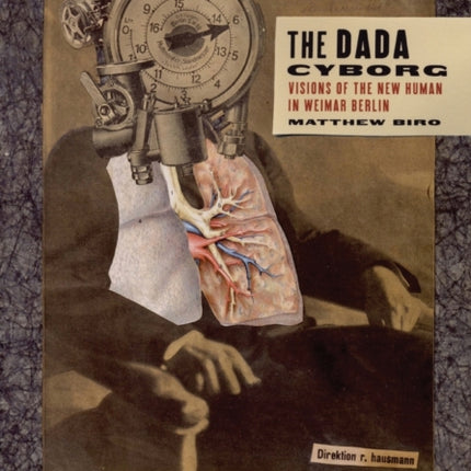 The Dada Cyborg  Visions of the New Human in