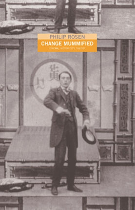 Change Mummified: Cinema, Historicity, Theory