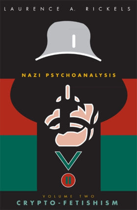 Nazi Psychoanalysis V2  Volume II CryptoFetishism