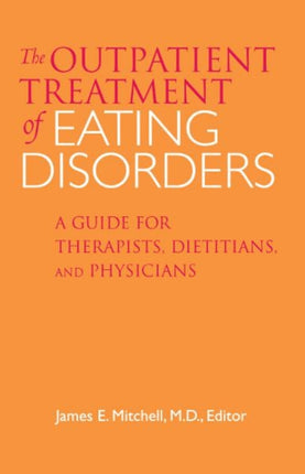 Outpatient Treatment of Eating Disorders  A Guide for Therapists Dietitians and Physicians