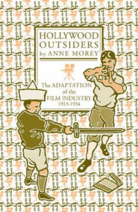 Hollywood Outsiders: The Adaptation of the Film Industry, 1913-1934