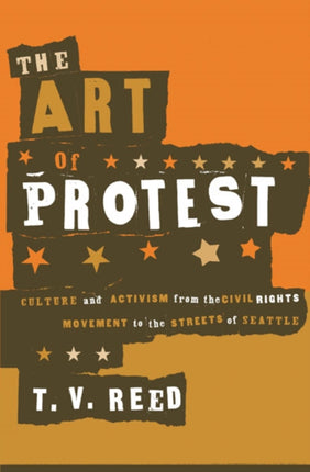 The Art of Protest: Culture and Activism from the Civil Rights Movement to the Streets of Seattle