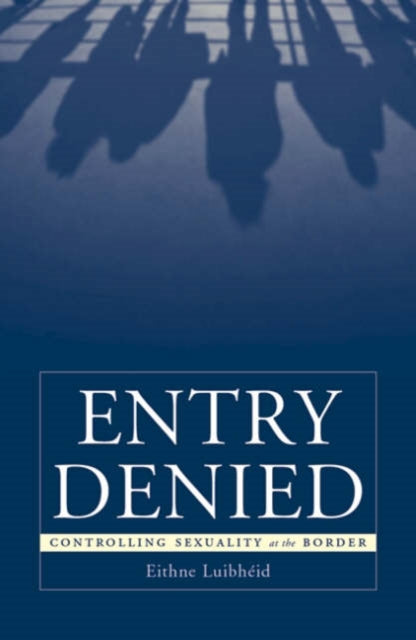 Entry Denied: Controlling Sexuality At The Border