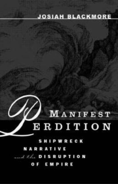 Manifest Perdition: Shipwreck Narrative And The Disruption Of Empire