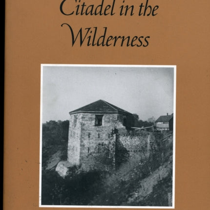 Citadel In The Wilderness: The Story of Fort Snelling and the Northwest Frontier