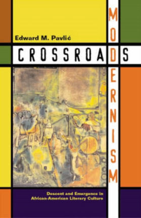 Crossroads Modernism  Descent And Emergence In
