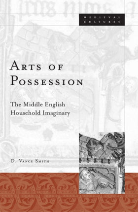 Arts Of Possession: The Middle English Household Imaginary