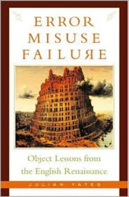 Error, Misuse, Failure: Object Lessons From The English Renaissance