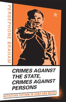 Crimes against the State, Crimes against Persons: Detective Fiction in Cuba and Mexico