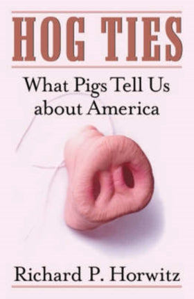 Hog Ties  What Pigs Tell Us About America
