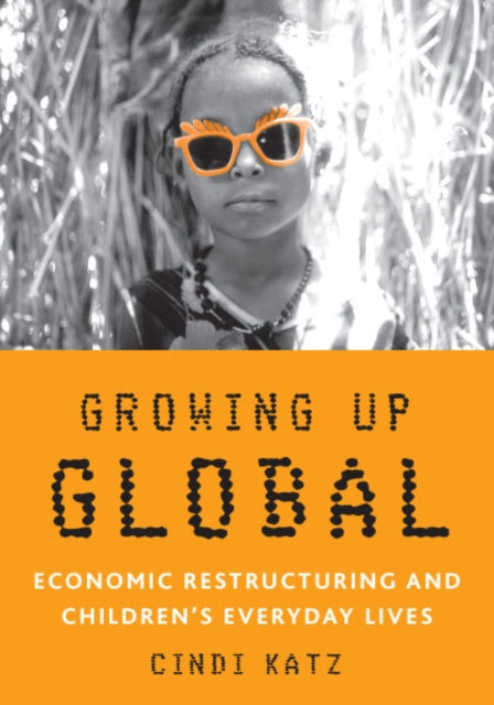 Growing Up Global: Economic Restructuring and Children’s Everyday Lives