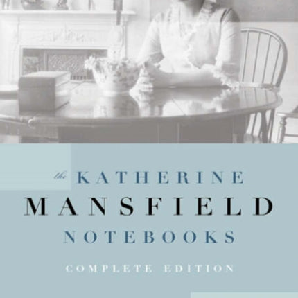 Katherine Mansfield Notebooks: Complete Edition