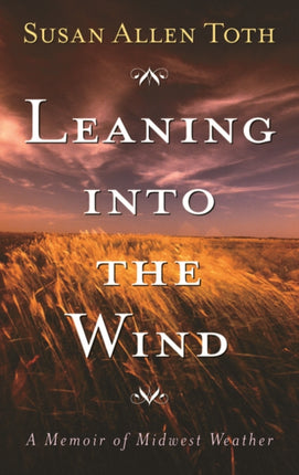 Leaning Into The Wind  A Memoir Of Midwest