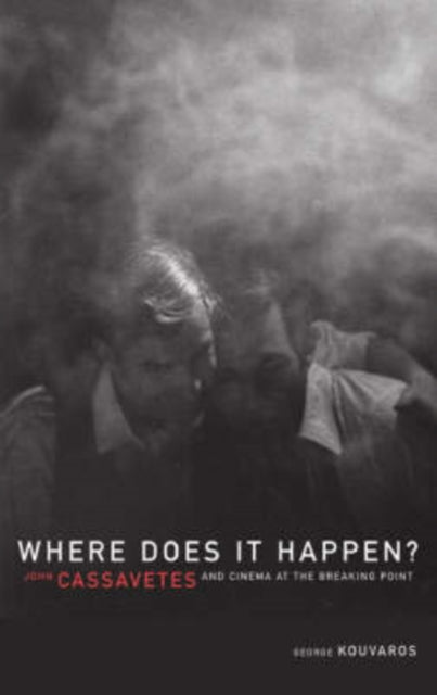 Where Does It Happen  John Cassavetes And Cinema
