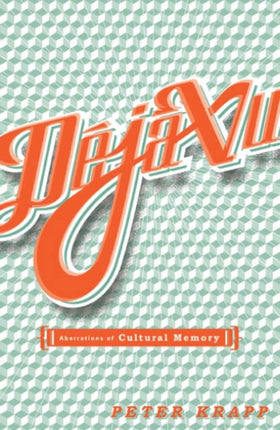 Deja Vu  Aberrations Of Cultural Memory