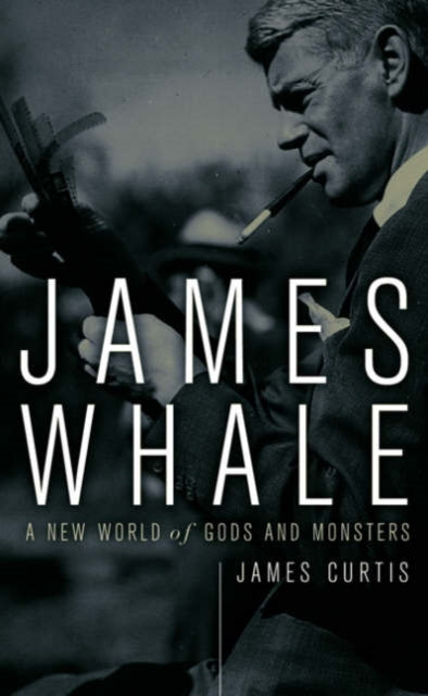 James Whale: A New World Of Gods And Monsters