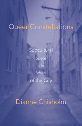 Queer Constellations: Subcultural Space In The Wake Of The City