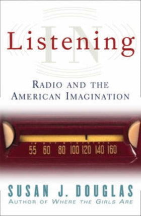 Listening In: Radio And The American Imagination