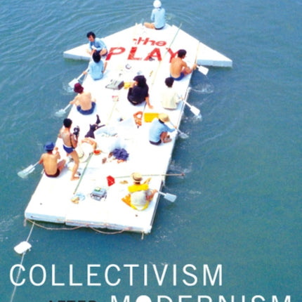 Collectivism after Modernism: The Art of Social Imagination after 1945