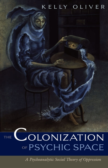 Colonization Of Psychic Space: A Psychoanalytic Social Theory Of Oppression