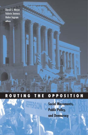 Routing the Opposition: Social Movements, Public Policy, and Democracy