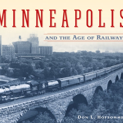 Minneapolis and the Age of Railways